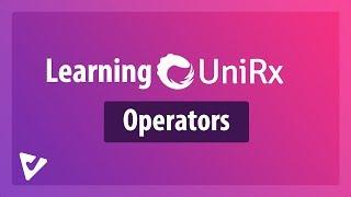 The Power of Operators | Learning UniRx [3]