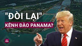 Tổng thống đắc cử Mỹ Donald Trump dọa "đòi lại" kênh đào Panama vì thu phí quá cao | VTC Now