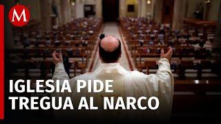 Iglesia católica pide al narco, TREGUA nacional de paz para este 12 de diciembre