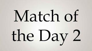 How to Pronounce ''Match of the Day 2''