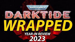 DARKTIDE WRAPPED 2023!! - Thoughts on the future? | Warhammer 40k: Darktide