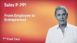 From Employee to Entrepreneur with Fred Cary