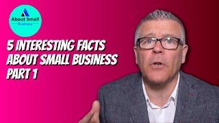 Interesting Facts About Small Business - Part 1