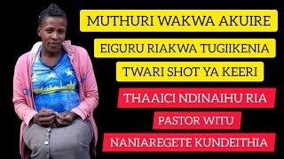 Muthuri Wakwa Akuire Eiguru Riakwa Twi Shot Ya Keeri | Thaaici Ndinaihu Ria Pastor Witu.