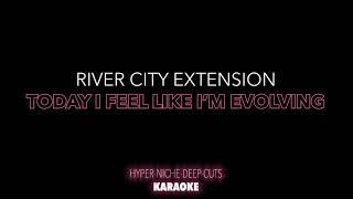 River City Extension - Today I Feel Like I'm Evolving - Karaoke