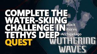 Complete the Water-Skiing Challenge in Tethys Deep Wuthering Waves