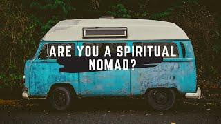 10 signs you are a Spiritual Nomad