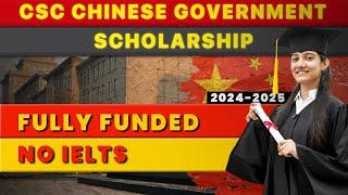 CSC Chinese Government Scholarship 2024 2025 | Fully Funded Scholarship | No IELTS Required