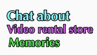 Casual Chat: Memories of video rental stores in the '80s and '90s