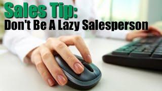 Sales Tip: Don't Be A Lazy Salesperson