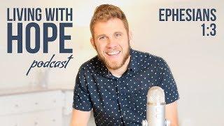 #BLESSED | Ephesians 1:3 | Living with Hope Podcast - Ep. 1