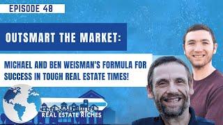 Outsmart the Market: Michael and Ben Weisman's Formula for Success in Tough Real Estate Times - EP48