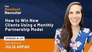 How to Win New Clients Using a Monthly Partnership Model, with Julia Arpag