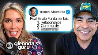 Three Most Important Real Estate Fundamentals From a Top 1% Agent | Tristan Ahumada | Glennda's Guru