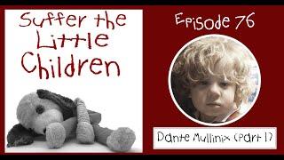 Suffer the Little Children Podcast - Episode 76: Dante Mullinix (Part 1)