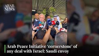 Arab Peace Initiative ‘cornerstone’ of any deal with Israel: Saudi envoy | Arab News