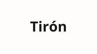 How to pronounce Tirón