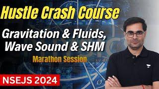 Gravitation & Fluids, Wave Sound & SHM | NSEJS  2024 | Marathon Sessions | Ritesh Kumar