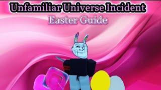 Unfamiliar Universe Incident |  Easter Guide  |