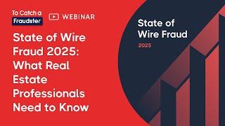 State of Wire Fraud 2025: What Every Real Estate Professional Needs to Know | To Catch a Fraudster