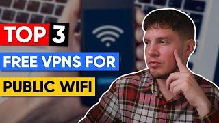 3 Best Free VPNs for Public WiFi in 2024  Secure and Reliable