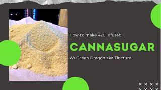   HOW TO MAKE CANNASUGAR w/ GREEN DRAGON aka TINCTURE  (30 MIN RECIPE)