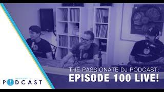 Episode 100 Live! (Passionate DJ Podcast #100)