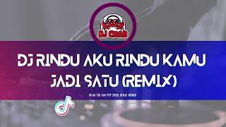 DJ Rindu Aku Rindu Kamu Jadi Satu (Remix) Viral FYP 2025