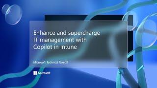 Enhance and supercharge IT management with Copilot in Intune – Microsoft Technical Takeoff