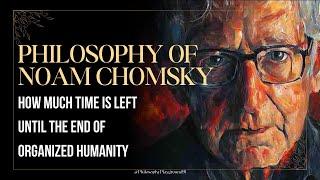 Noam Chomsky Reveals How Much Time Is Left Until the End of Organized Humanity