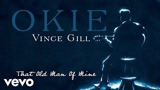 Vince Gill - That Old Man Of Mine (Official Audio)