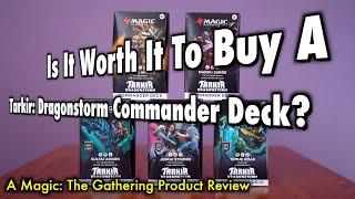 Is It Worth It To Buy A Tarkir: Dragonstorm Commander Deck? | A Magic: The Gathering Product Review