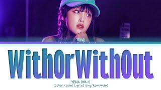 YENA WithOrWithOut Lyrics (Color Coded Lyrics)