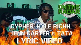 CYPHER: Kyle Richh, Jenn Carter & Tata (Lyric video by @Teenello)