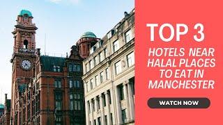 Top 3 Hotels Near Halal Places to Eat in Manchester