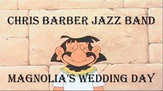 CHRIS BARBER - MAGNOLIA'S WEDDING DAY