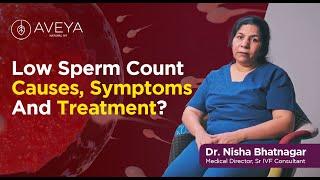 Low Sperm Count Causes, Symptoms and Treatment | Oligospermia Explained by Dr. Nisha Bhatnagar