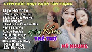 Liên Khúc Nhạc Buồn Tâm Trạng - TIẾNG KHÓC TRẺ THƠ | NỖI LÒNG MẸ ĐƠN THÂN - Mỹ Nhung