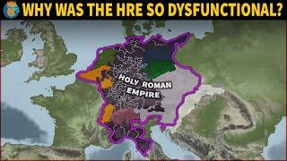 Why was The Holy Roman Empire so Dysfunctional?