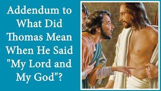 Addendum to What Did Thomas Mean When He Said "My Lord and My God"?