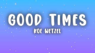 Koe Wetzel - Good Times (Lyrics)