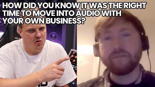 How Did You Know It Was The Right Time To Move Into Audio With Your Own Business?