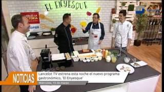 Lancelot TV estrena su nuevo programa gastronómico 'El Enyesque'