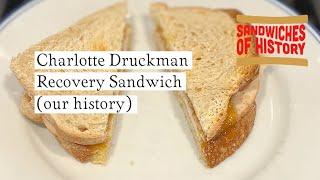 Charlotte Druckman Recovery Sandwich (our history) on Sandwiches of History⁣