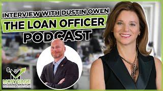 Mortgage Loan Officer Training Interview with Dustin Owen The Loan Officer Podcast