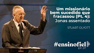 Um missionário bem sucedido que fracassou (Pt. 4): Jonas assentado - Stuart Olyott #EnsinoFiel 007