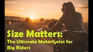 Size Matters: The Ultimate Motorcycles for Big Riders