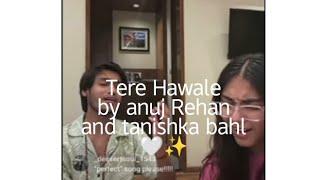 Tere Hawale | anuj Rehan and tanishka bahl~@Anujrehanmusic @TanishkaBahl