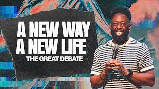 A NEW WAY, A NEW LIFE // The Great Debate // Pastor Marcus England