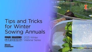 Tips and Tricks for Winter Sowing Annuals: Four Seasons Gardening Webinar